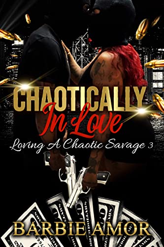 CHAOTICALLY IN LOVE : Loving A Chaotic Savage 3 (Loving A Chaotic Savage Series)