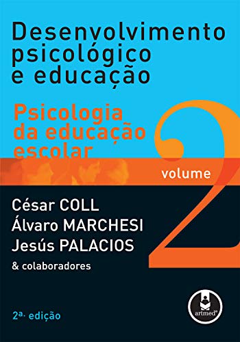 Desenvolvimento Psicológico e Educação: Volume 2: Psicologia da Educação Escolar