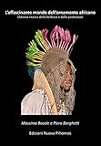  L\'affascinante mondo dell\'ornamento africano. L\'eterna ricerca della bellezza e della protezione. Ediz. illustrata