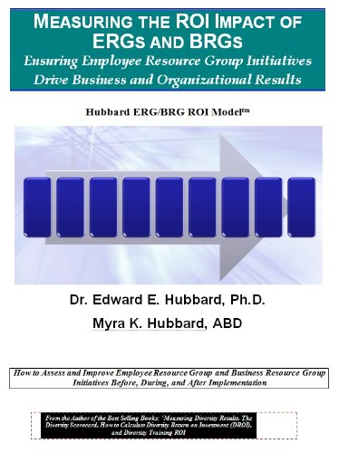Measuring the ROI Impact of ERGs and BRGs: Ensuring Employee Resource Group Initiatives Drive Business and Organizational Results Paperback – October 15, 2013