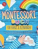 Das Montessori Buch für Babys und Kleinkinder: 200 kreative Aktivitäten für zu Hause – achtsam Aufwachsen und spielerisch die Selbstständigkeit fördern (Montessori Ideen für zu Hause, Band 1)