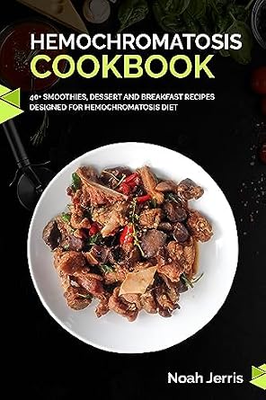 Hemochromatosis Cookbook: 40+ Smoothies, Dessert and Breakfast Recipes ...