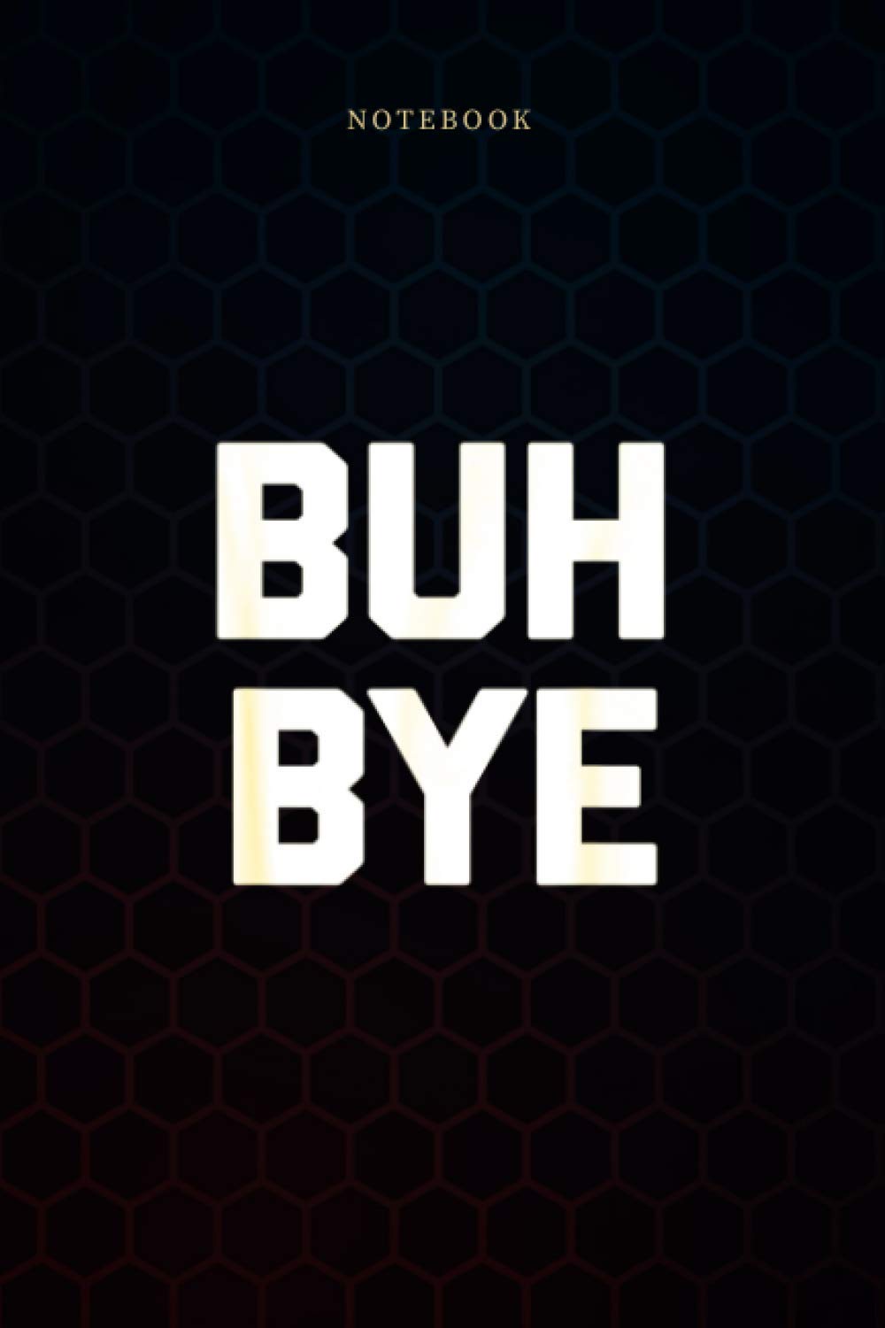 Simple Lined Notebook Buh Bye funny saying sarcastic novelty humor cool: 114 Pages, Daily Journal, Wedding, A Blank, Work List, 6x9 inch, Weekly, Monthly