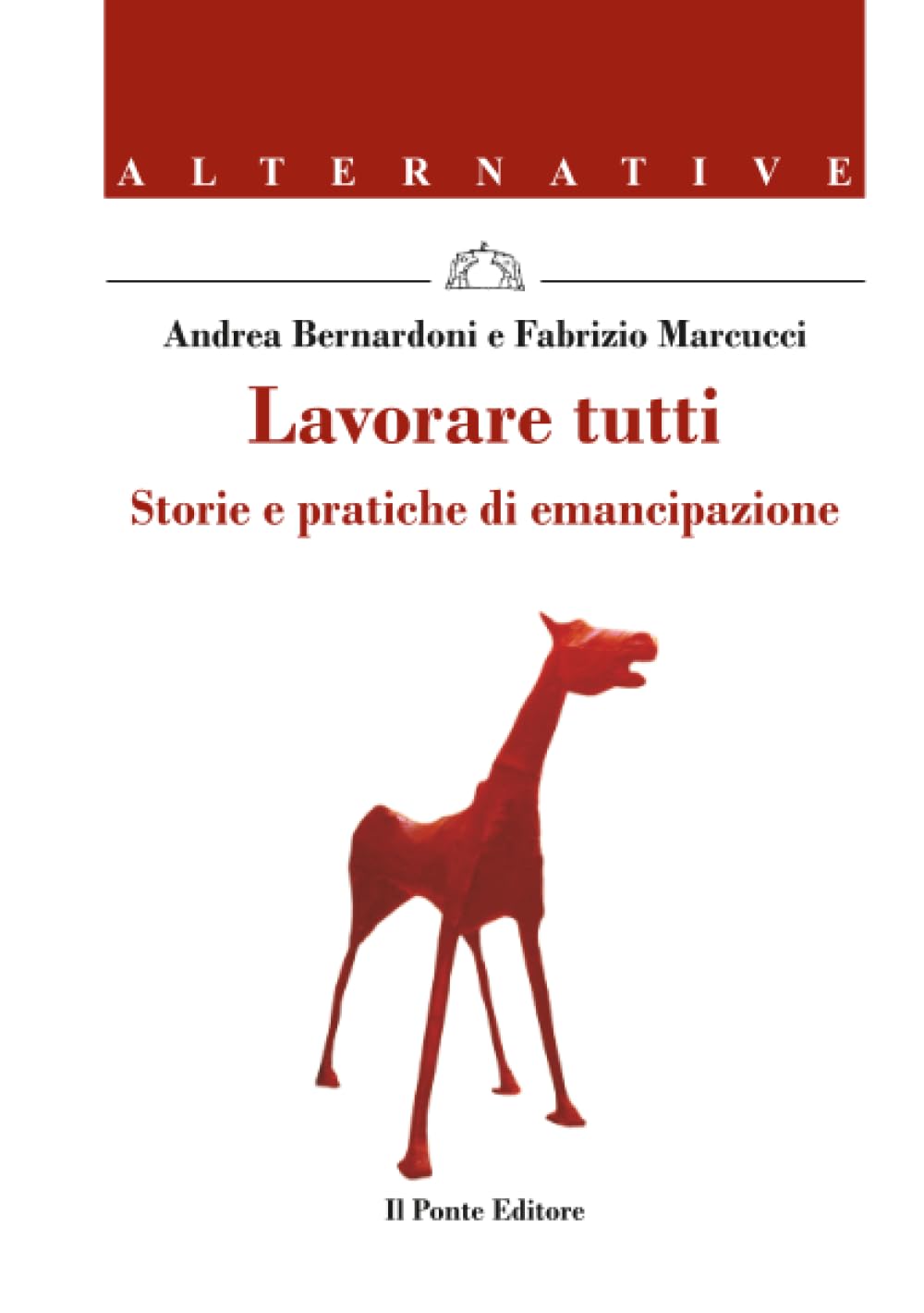 Lavorare tutti: Storie e pratiche di emancipazione (Alternative)