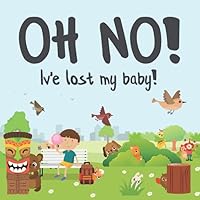 Oh No! I've Lost My Baby!: A Fun Where's Wally Style Book For 2-4 Year Olds 1980630097 Book Cover