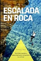 ESCALADA EN ROCA: Técnicas, equipo y seguridad para conquistar la vertical (Spanish Edition) B0F5Q166PY Book Cover