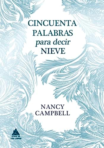 Cincuenta palabras para decir nieve (ATICO DE LOS LIBROS)