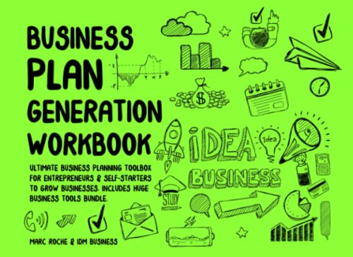 Business Plan Generation Workbook: Ultimate Business Planning Toolbox for Entrepreneurs & Self-Starters to Grow Businesses.: +40 Small Business Tools ... Includes Marketing, Finance, Strategy...