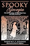 Spooky Georgia: Tales Of Hauntings, Strange Happenings, And Other Local Lore