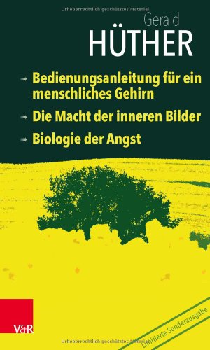 Bedienungsanleitung für ein menschliches Gehirn – Die Macht der inneren Bilder – Biologie der Angst: Limitierte Sonderausgabe