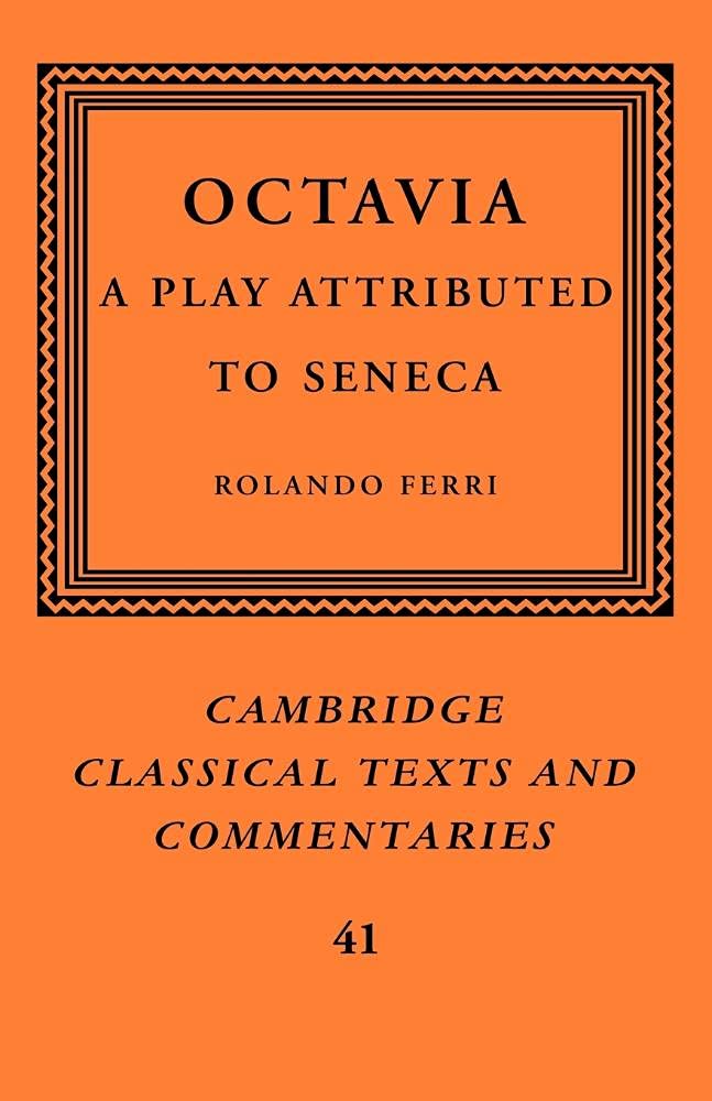 Octavia: A Play Attributed to Seneca: 41 (Cambridge Classical Texts and Commentaries, Series Number 41)