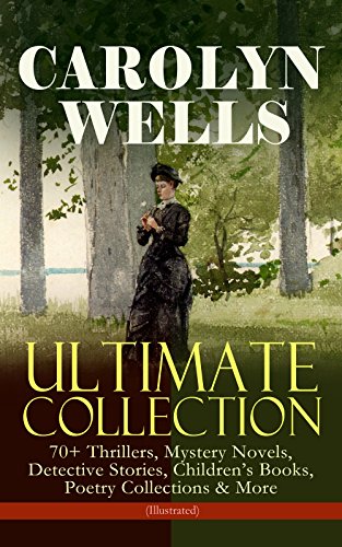 Télécharger CAROLYN WELLS Ultimate Collection – 70+ Thrillers, Mystery Novels, Detective Stories: Children's B Livre PDF Gratuit
