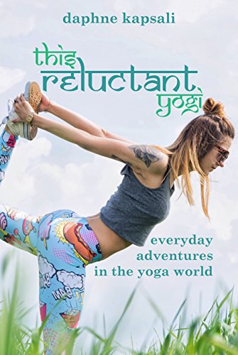 This Reluctant Yogi: Everyday adventures in the