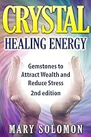 Crystals: Gemstones And Crystals To Reduce Stress, Attract Money and Increase Energy 1505892481 Book Cover