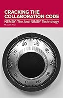 Cracking the Collaboration Code: NEMBY: The Anti-NIMBY Technology 0997757450 Book Cover