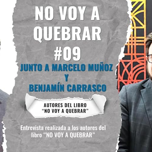#09 NO VOY A QUEBRAR | JUNTO A LOS AUTORES MARCELO MU&Ntilde;OZ Y BENJAM&Iacute;N CARRASCO