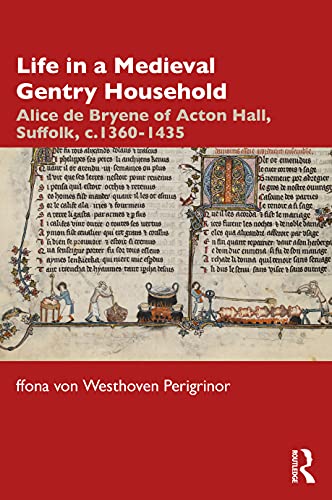 Life in a Medieval Gentry Household: Alice de Bryene of Acton Hall, Suffolk, c.1360-1435
