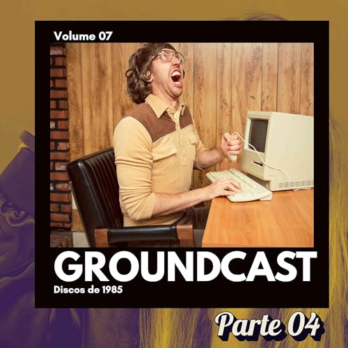 Groundcast V#07d &ndash; Discos de 1985