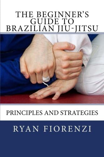 The Beginner's Guide to Brazilian Jiu-Jitsu: Principles and Strategies