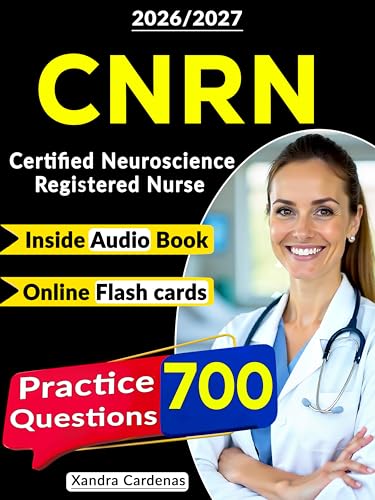Certified Neuroscience Registered Nurse (CNRN) Exam Prep : 700 Practice Questions, Expert Rationales & Clinical Judgment Review to Master Every Domain and Pass the First Time