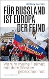 Für Russland ist Europa der Feind: Warum meine Heimat mit dem Westen gebrochen hat | "Andrey Gurkov ist einer der besten Kenner Russlands." Katrin Eigendorf