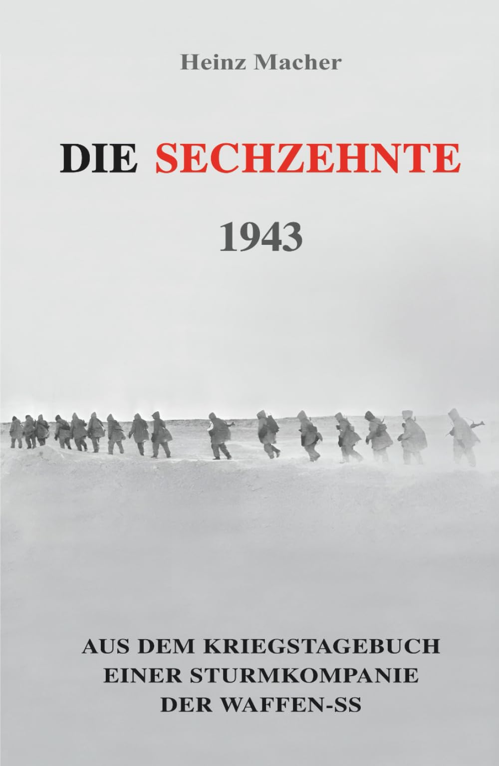 Die Sechzehnte 1943: Aus dem Kriegstagebuch einer Sturmkompanie der Waffen-SS (Deutsche Soldaten-Biografien)