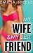My Wife & My Best Friend (A Wife Sharing Story)