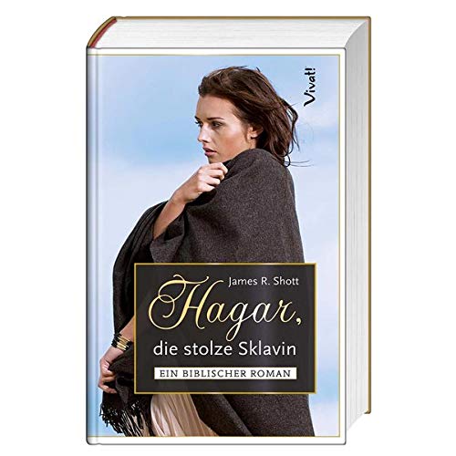 Hagar, die stolze Sklavin: Ein biblischer Roman Hagar, die stolze Sklavin: Ein biblischer Roman