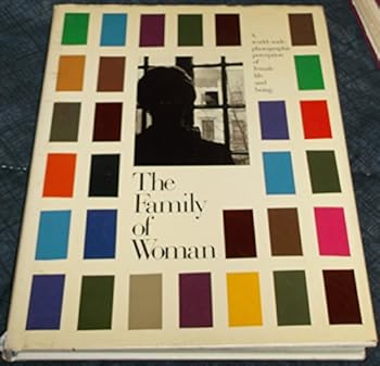 The Family of woman / [editor and publisher, Jerry Mason ; art director, Albert Squillace ; project director, Julia Scully ; quotations edited by Sylvia Cole]