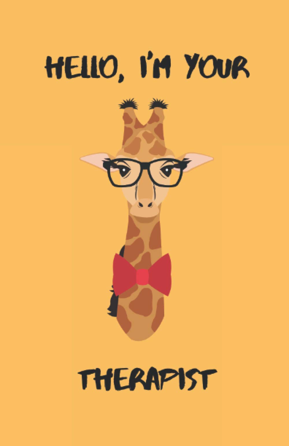 Hello, I'm Your Therapist Notebook: A funny and cute giraffe with big black glasses and red bow tie, saying Hello, I'm Your Therapist quote