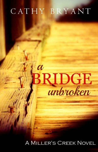 A Bridge Unbroken A Miller S Creek Novel Book 5 Kindle Edition By Bryant Cathy Religion Spirituality Kindle Ebooks Amazon Com