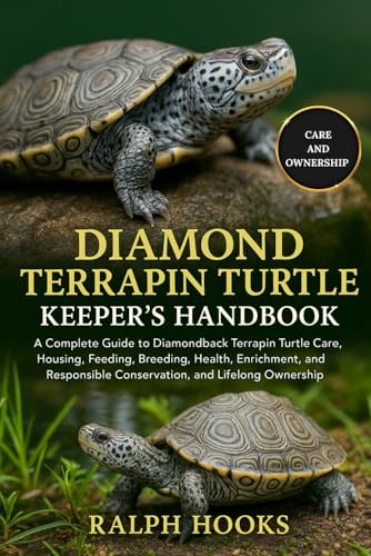 DIAMOND TERRAPIN TURTLE KEEPER'S HANDBOOK: A Complete Guide to Diamondback Terrapin Turtle Care, Housing, Feeding, Breeding, Health, Enrichment, Conservation, and Responsible Lifelong Ownership