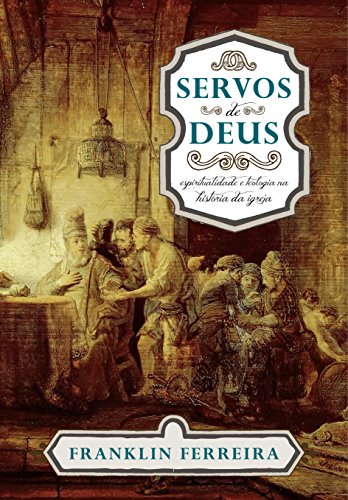 Servos de Deus: Espiritualidade e Teologia na história da igreja