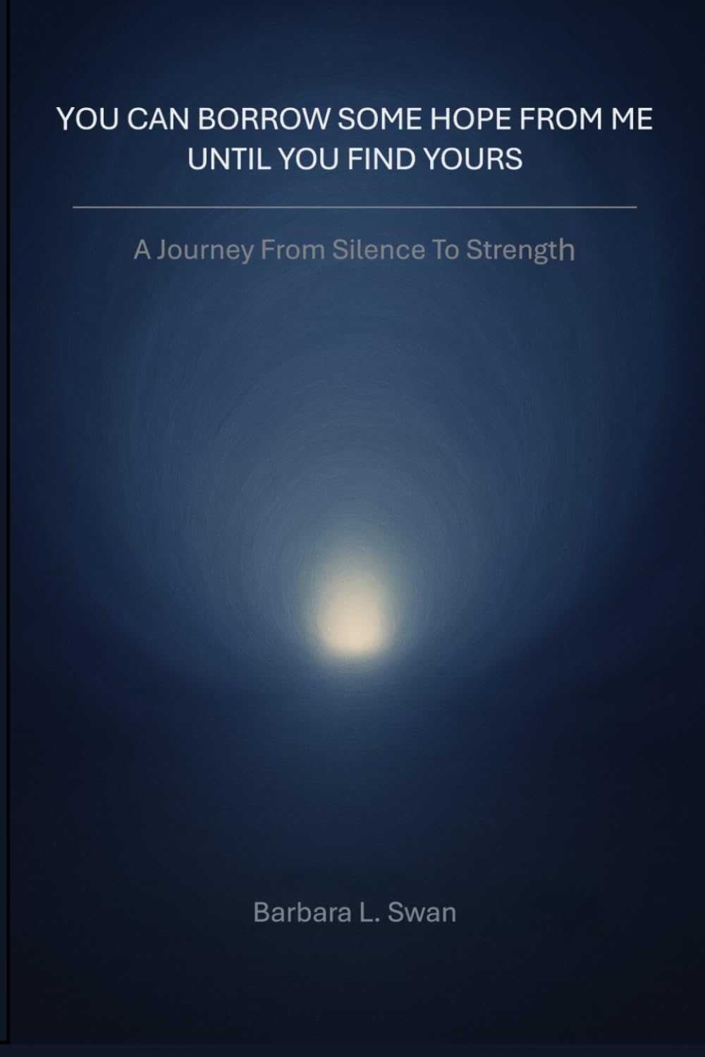 You Can Borrow Some Hope From Me Until You Find Yours: A Journey from Silence to Strength