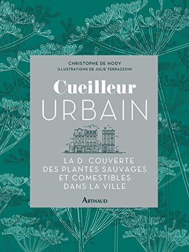 Télécharger Cueilleur urbain. À la découverte des plantes sauvages et comestibles dans la ville (LA TRAVERSEE Francais PDF