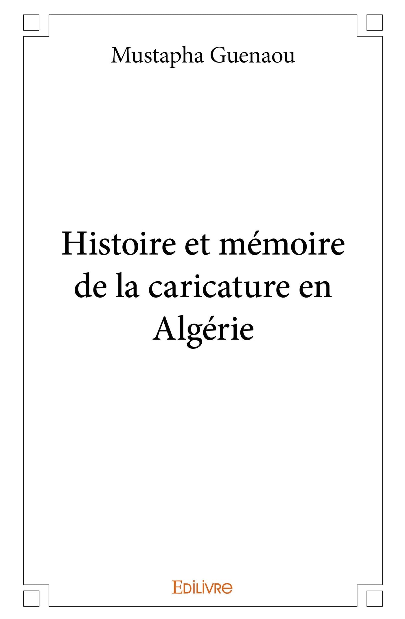 Histoire et mémoire de la caricature en Algérie (French Edition)