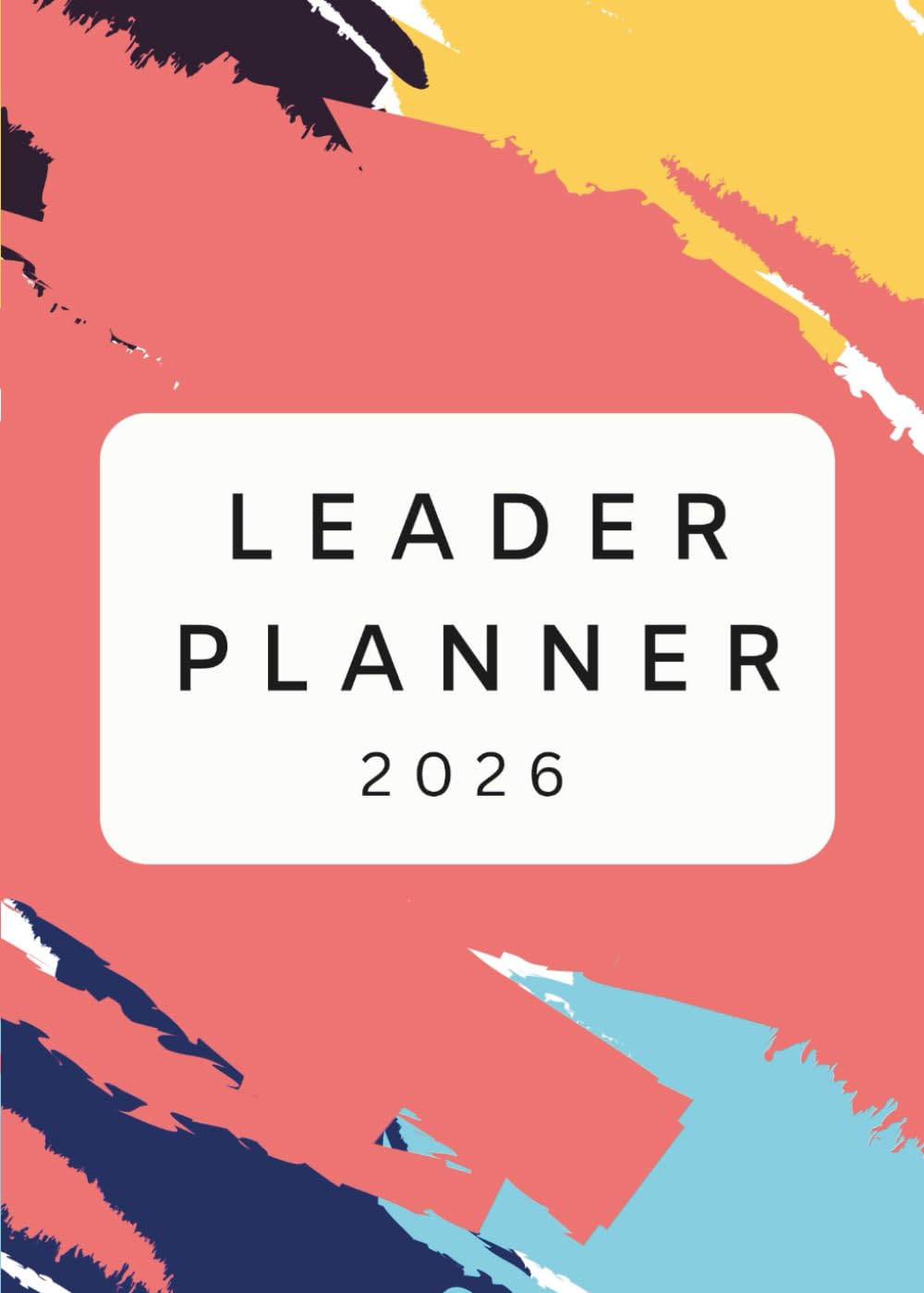 Leader Planner 2026: Goal Setting & Time Management for Leaders, Entrepreneurs & Professionals