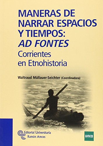 Maneras de narrar espacios y tiempos: Ad fontes: Corrientes en Etnohistoria (Manuales)