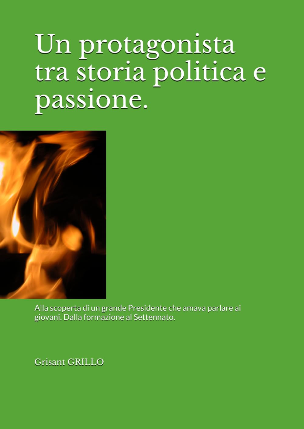 Un protagonista tra storia politica e passione.: Alla scoperta di un Presidente che amava parlare ai giovani. Dalla formazione al Settennato.