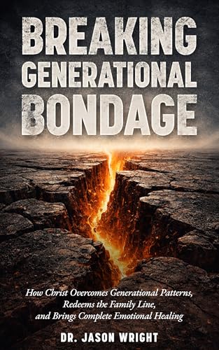 Breaking Generational Bondage: How Christ Overcomes Generational Patterns, Redeems the Family Line,...