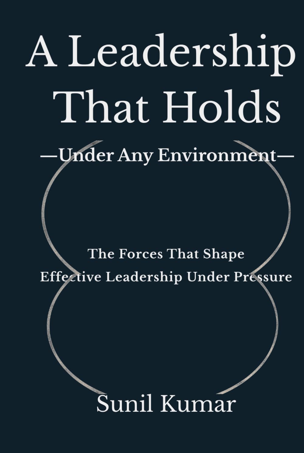 A Leadership That Holds: Under Any Environment