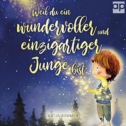 Weil du ein wundervoller und einzigartiger Junge bist: Pädagogisch wertvolle Mutmachgeschichten für Jungs ab 6 Jahren