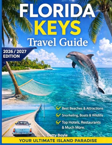 FLORIDA KEYS TRAVEL GUIDE 2026/2027: A Road Trip Companion to Key Largo, Islamorada, Marathon & Key...