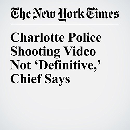 Charlotte Police Shooting Video Not &lsquo;Definitive,&rsquo; Chief Says cover art