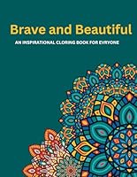 Brave and Beautiful: An inspirational Coloring For Everyone., 50 Motivatinal Quotes & Postive Affirmation coloring book B0CXJCM7RT Book Cover
