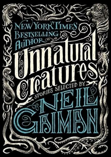 Unnatural Creatures: Stories Selected by Neil Gaiman