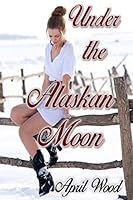 Under the Alaskan Moon 1517677890 Book Cover