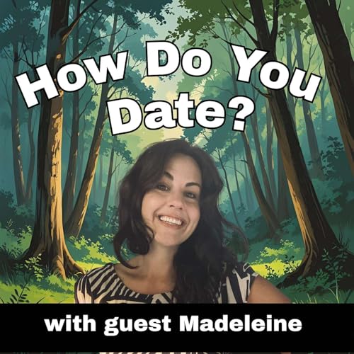 How Do You Date? Unconventionally - with Madeleine