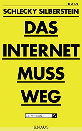 Das Internet muss weg: Eine Abrechnung Das Internet muss weg: Eine Abrechnung