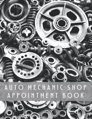 AUTO MECHANIC SHOP APPOINTMENT BOOK: Undated 52 Week Client Appointment Book | Two year calendar | Daily Planner for Car Repair Garages.